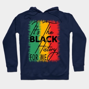 IT'S THE BLACK HISTORY FOR ME Hoodie